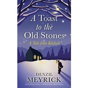 A Toast to the Old Stones. A Tale from Kinloch, Hardback - Denzil Meyrick imagine