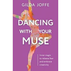 Dancing with Your Muse. Inner magic to release fear and embrace creativity, Hardback - Gilda Joffe imagine