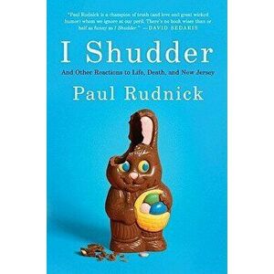 I Shudder: And Other Reactions to Life, Death, and New Jersey, Paperback - Paul Rudnick imagine