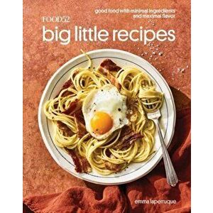 Food52 Big Little Recipes. Good Food with Minimal Ingredients and Maximal Flavor, Hardback - Amanda Hesser imagine