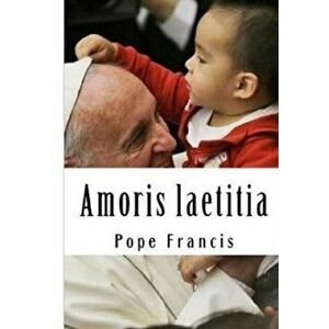 Amoris laetitia: On Love in the Family, Paperback - Francis Pope imagine