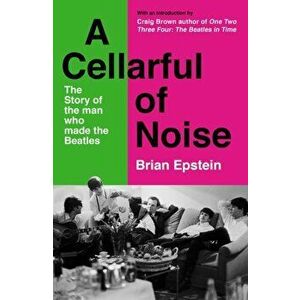 A Cellarful of Noise. With a new introduction by Craig Brown, Main, Paperback - Brian Epstein imagine