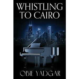 Whistling to Cairo, Paperback - Obie Yadgar imagine