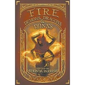 Fire: Demons, Dragons, & Djinns, Paperback - Rhonda Parrish imagine
