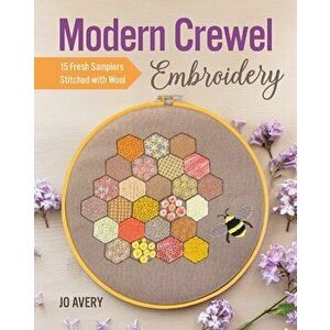 Modern Crewel Embroidery. 15 Fresh Samplers Stitched with Wool, Paperback - Jo Avery imagine