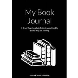 My Book Journal: A Great Way For Adults To Review And Log The Books They Are Reading, Paperback - Dubreck World Publishing imagine