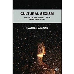 Cultural Sexism. The politics of feminist rage in the #metoo era, Paperback - *** imagine