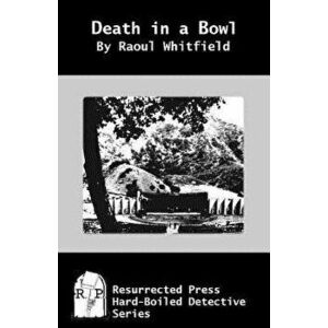 Death in a Bowl, Paperback - Raoul Whitfield imagine
