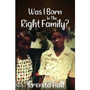 Was I Born In The Right Family?, Paperback - Grenita Hall imagine