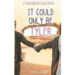 It Could Only Be Tyler: A Sweet YA Romance, Paperback - Emily Lowry imagine