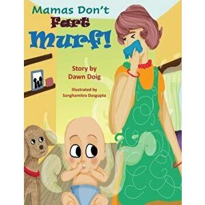 Mamas Don't "Fart" Murf!, Paperback - Dawn Doig imagine