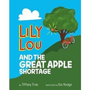 Lily Lou and The Great Apple Shortage, Paperback - Tiffany Tran imagine