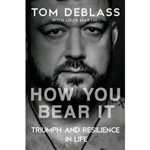 How You Bear It: Triumph and Resiliency in Life, Paperback - Tom Deblass imagine
