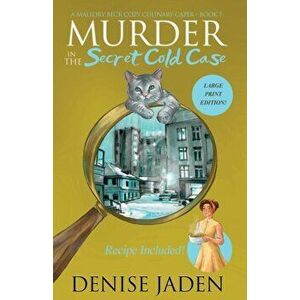 Murder in the Secret Cold Case: A Mallory Beck Cozy Culinary Caper, Paperback - Denise Jaden imagine