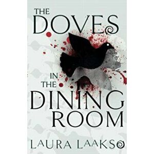 The Doves in the Dining Room, Paperback - Laura Laakso imagine