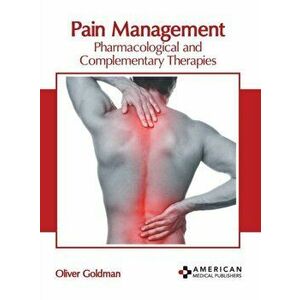 Pain Management: Pharmacological and Complementary Therapies, Hardcover - Oliver Goldman imagine