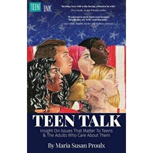 Teen Talk: Insight on Issues That Matter To Teens and the Adults Who Care About Them, Paperback - Maria Susan Proulx imagine