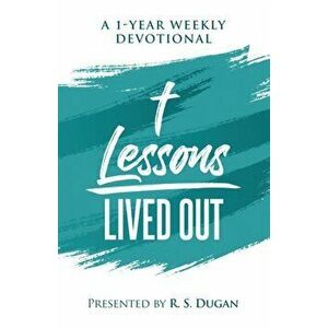 Lessons Lived Out - A 1 Year Weekly Devotional, Paperback - R. S. Dugan imagine