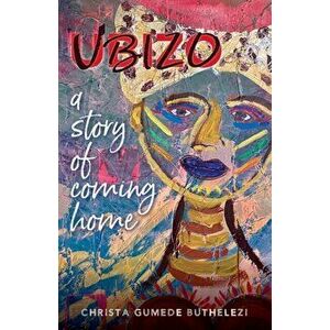 Ubizo: A Story of Coming Home, Paperback - Christa Gumede Buthelezi imagine