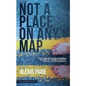Not a Place on Any Map, Paperback - Alexis Paige imagine