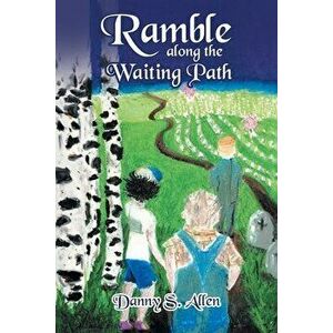 Ramble along the Waiting Path, Paperback - Danny S. Allen imagine