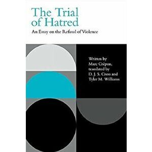 The Trial of Hatred. An Essay on the Refusal of Violence, Paperback - Marc Crepon imagine