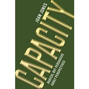 Capacity: Radical but Persuasive Godly Perspectives, Paperback - Joan Jones imagine