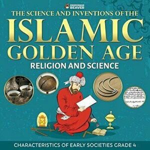 The Science and Inventions of the Islamic Golden Age - Religion and Science Characteristics of Early Societies Grade 4 - *** imagine