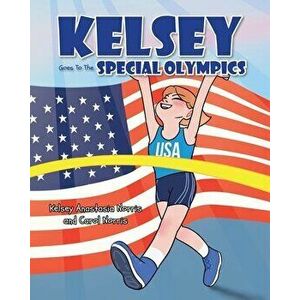 Kelsey Goes To The Special Olympics, Paperback - Kelsey Anastasia Norris imagine