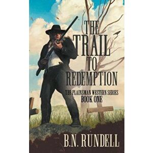 The Trail to Redemption: A Classic Western Series, Paperback - B. N. Rundell imagine
