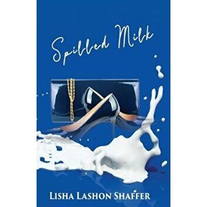 Spilled Milk, Paperback - Lisha Lashon Shaffer imagine