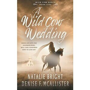 Wild Cow Wedding: A Christian Contemporary Western Romance Series, Paperback - Natalie Bright imagine