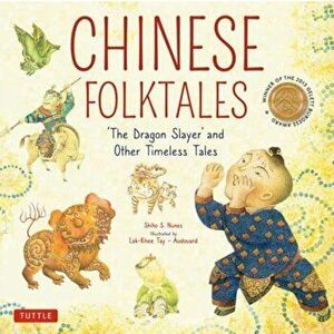Chinese Folktales: The Dragon Slayer and Other Timeless Tales, Hardcover - Shiho S. Nunes imagine
