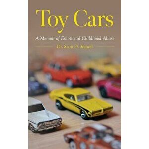 Toy Cars: A Memoir of Emotional Childhood Abuse, Paperback - Scott D. Stenzel imagine