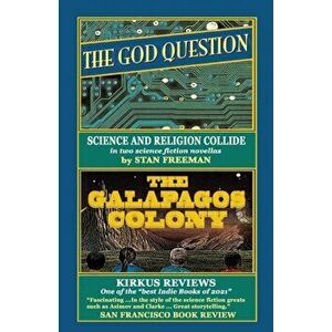 THE GOD QUESTION and THE GALAPAGOS COLONY: Two science fiction novellas in which science and religion collide, Paperback - Stan Freeman imagine