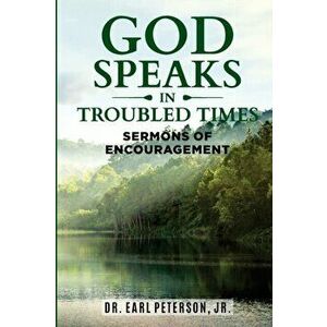 God Speaks in Troubled Times: Sermons of Encouragement, Paperback - Earl Peterson imagine