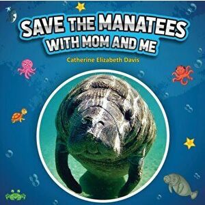Save the Manatees with Mom and Me, Paperback - Catherine Elizabeth Davis imagine