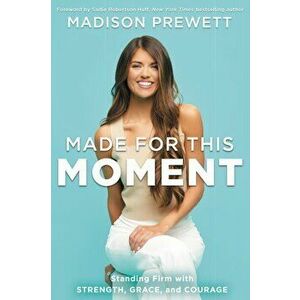 Made for This Moment. Standing Firm with Strength, Grace, and Courage, Hardback - Madison Prewett imagine