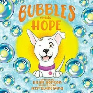 Bubbles Finds Hope, Paperback - Kilyn Horton imagine