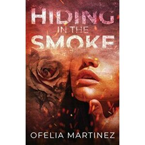 Hiding in the Smoke, Paperback - Ofelia Martinez imagine