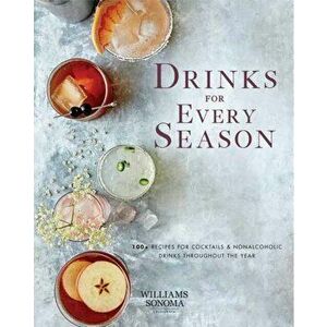 Drinks for Every Season. 100+ Recipes for Cocktails & Nonalcoholic Drinks Throughout the Year, Hardback - Weldon Owen imagine