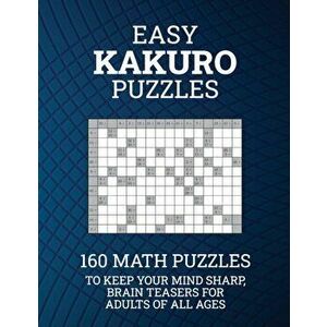 Easy Kakuro Puzzles: 160 Math Puzzles to Keep Your Mind Sharp; Brain Teasers for Adults of all Ages, Paperback - Barb Drozdowich imagine
