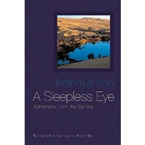 A Sleepless Eye: Aphorisms from the Sahara, Hardcover - Ibrahim Al-Koni imagine