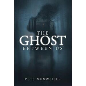 The Ghost Between Us: Unabridged, Paperback - Pete Nunweiler imagine