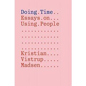 Doing Time: Essays on Using People, Paperback - Kristian Vistrup Madsen imagine