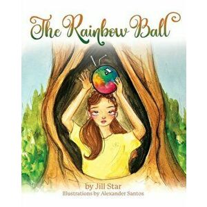 The Rainbow Ball, Paperback - Jill Star imagine