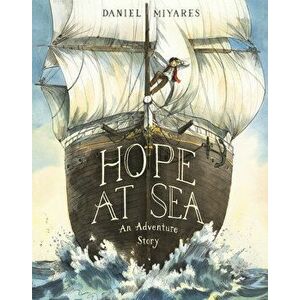 Hope at Sea: An Adventure Story, Hardcover - Daniel Miyares imagine