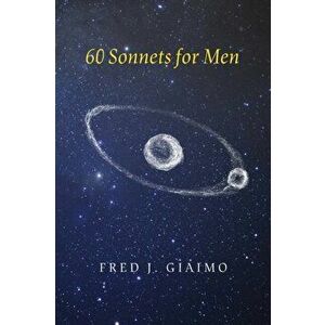 60 Sonnets for Men, Paperback - Fred J. Giaimo imagine