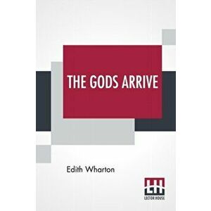 The Gods Arrive, Paperback - Edith Wharton imagine