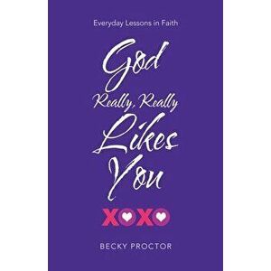 God Really, Really Likes You: Everyday Lessons in Faith, Paperback - Becky Proctor imagine